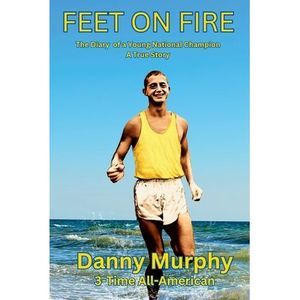 Feet on Fire: The Diary of a Young National Champion, A True Story -- Dan Murphy